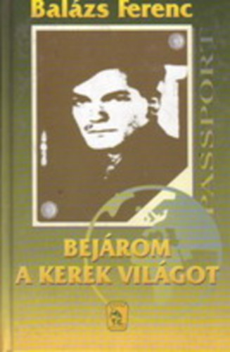 Bal�zs Ferenc - Bej�rom a kerek vil�got