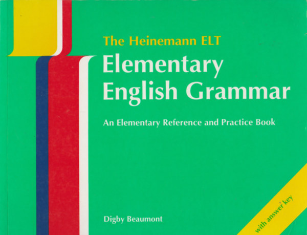 Digby Beaumont - The Heinemann ELT Elementary English Grammar: An Elementary Reference and Practice Book