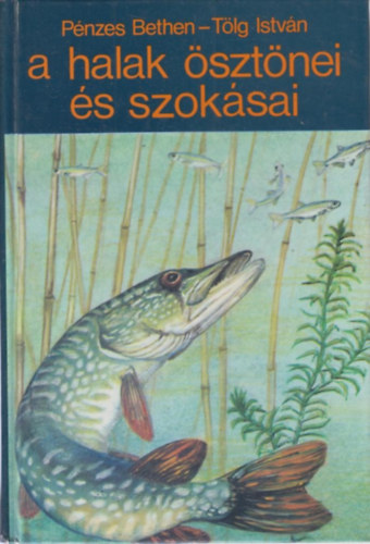 P�nzes Bethen -T�lg Istv�n - A halak �szt�nei �s szok�sai