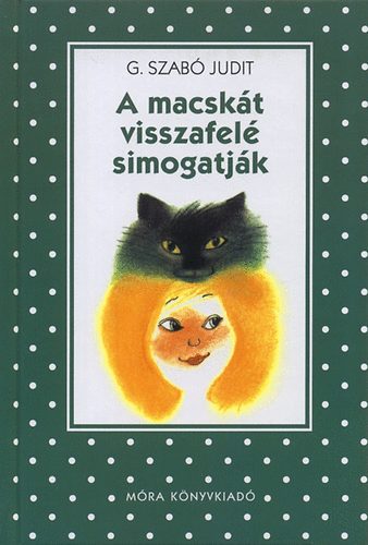 G. Szab� Judit - A macsk�t visszafel� simogatj�k