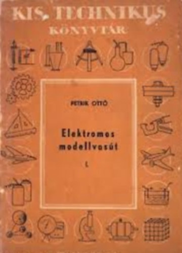 Petrik Ott� - Elektromos modellvas�t I.-II. (Kis technikus k�nyvt�r)