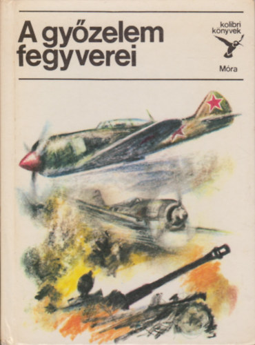 Matthaeidesz Konrád - A győzelem fegyverei (kolibri könyvek)