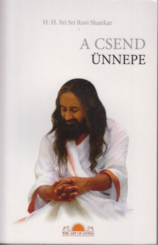 H.H.Sri Sri Ravi Shankar - A Csend nnepe