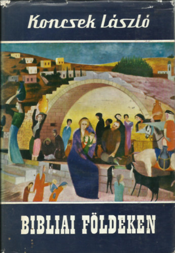 Koncsek Lszl - Bibliai fldeken