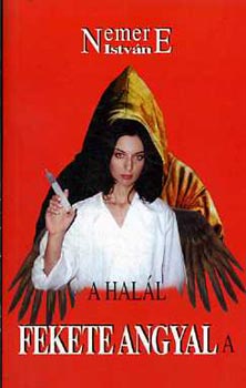 Nemere Istv�n - A hal�l fekete angyala