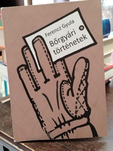 Ferencz Gyula - Bőrgyári történetek