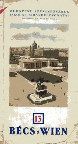 dr.  Bodn�r Gyula (szerk.) - Budapest sz�kesf�v�ros iskolai kir�ndul�vonatai 13. - B�cs-Wien