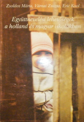 Zsoldos Mrta -Vrnai Zsuzsa - Eric Kool - Egyttnevelsi lehetsgek a holland s magyar iskolkban