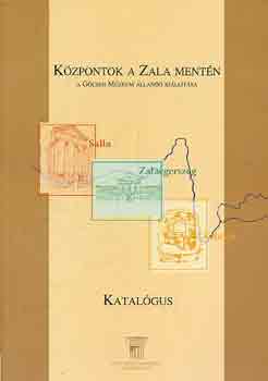 Dr. Vándor László (Főszerk.) - Központok a Zala mentén-A Göcseji Múzeum állandó kiállítása