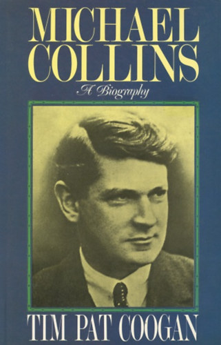 Tim Pat Coogan - Michael Collins: A Biography