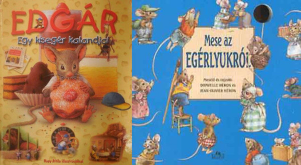 Csendes Istvánné Héron D.-Héron Jean-Olivier - Egérmesék 2 db: Mese az egérlyukról + Edgár - Egy kisegér kalandjai