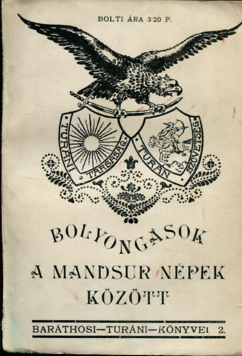 Bar�thosi-Balogh Benedek - Bolyong�sok a mandsur n�pek k�z�tt (Bar�thosi Tur�ni K�nyvei II.)
