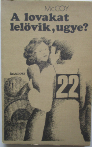 Horrace Mccoy - A lovakat lelövik, ugye?