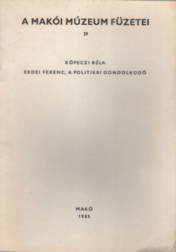 Kpeczi Bla - Erdei Ferenc a politikai gondolkod - A Maki Mzeum Fzetei 39.