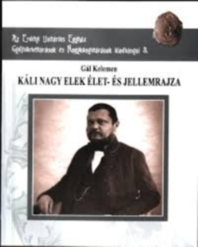 G�l Kelemen - K�li Nagy Elek �let- �s jellemrajza