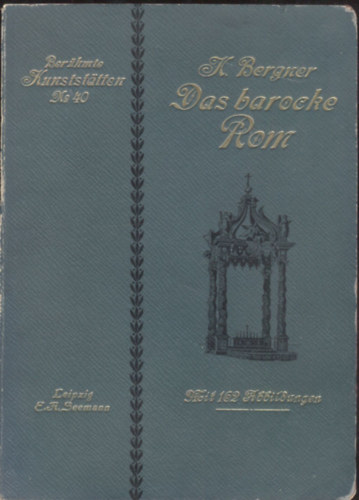 Heinrich Bergner - Das barocke Rom (Berhmte Kunststatten XL.)