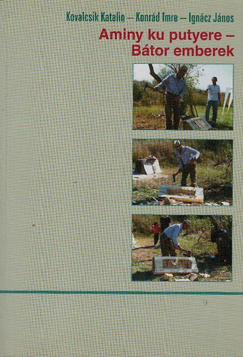 Kovalcsik Katalin; Konr�d Imre; Ign�cz J�nos - Aminy ku putyere (B�tor emberek) - Be�s cig�ny t�rt�netek, szok�selbesz�l�sek �s mes�k iskol�s gyermekek sz�m�ra