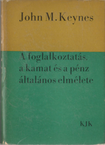 John M. Keynes - A foglalkoztats, a kamat s a pnz ltalnos elmlete