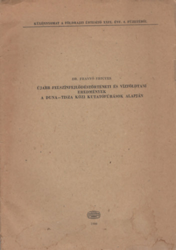 Frany Frigyes - jabb felsznfejldstrtneti s vzfldtani eredmnyek - A Duna-Tisza kzi kutatfrsok alapjn