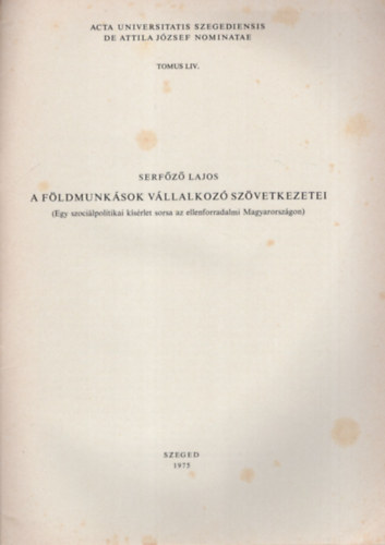 Serfz Lajos - A fldmunksok vllalkoz szvetkezetei ( Egy szocilpolitikai ksrlet sorsa az ellenforradalmi Magyarorszgon ) Acta Historica  Tomus LIV.