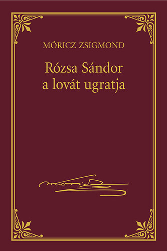 Móricz Zsigmond - Rózsa Sándor a lovát ugratja - Móricz Zsigmond sorozat 24.kötet