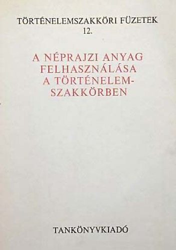 Timaffy Lszl - A nprajzi anyag felhasznlsa a trtnelem-szakkrben