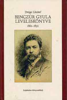 Bellk Gbor  (szerk.) - Drga Linm! - Benczr Gyula levelesknyve 1861-1892