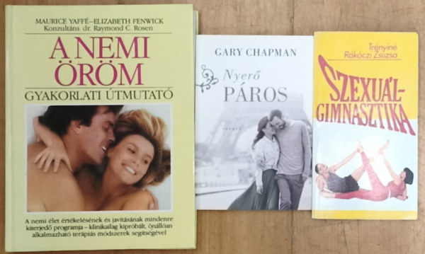 Gary Chapman, Maurice Yaff�, Elizabeth Fenwick Tr�nyin� R�k�czi Zsuzsa - 3db m� a p�rkapcsolatok intimit�s�r�l, szexualit�s�r�l - A nemi �r�m-Gyakorlati �mutat�, Nyer� p�ros, Szexu�lgimnasztika