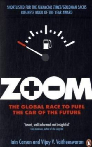 Vijay V. Vaitheeswaran Iain Carson - Zoom - The Global Race to Fuel The Car of the Future (Globlis versenyfuts a jv autjnak meghajtsrt)