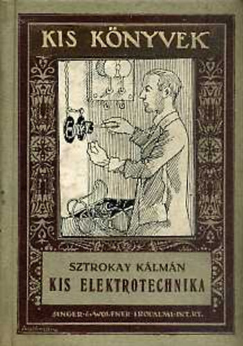 Sztrokay Klmn - Kis elektrotechnika (Kis knyvtr)