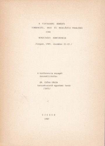 Dr. Cséka Ervin (összeáll.) - A fiatalkori bűnözés tendenciái, okai és megelőzési problémái című nemzetközi konferencia
