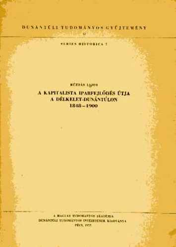 Rúzsás Lajos - A kapitalista iparfejlődés útja a Délkelet-Dunántúlon 1848-1900