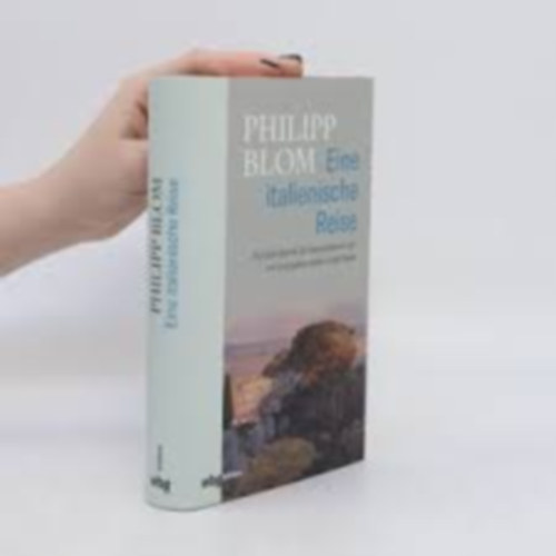 Philipp Blom - Eine italienische Reise