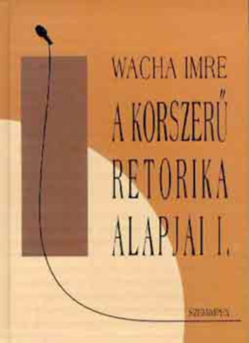 Wacha Imre - A korszer� retorika alapjai I-II.