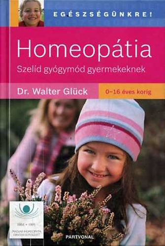 Walter Glck - Homeoptia: Szeld gygymd gyermekeknek 0-16 ves korig