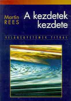 Martin Rees - A kezdetek kezdete