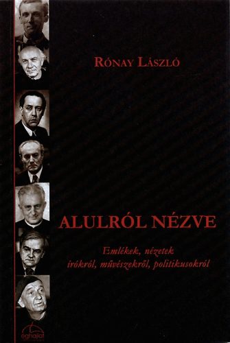 Rnay Lszl - Alulrl nzve - Emlkek, nzetek rkrl, mvszekrl, politikusokrl