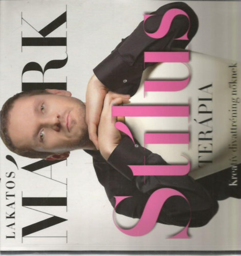 Lakatos M�rk - St�lus ter�pia (Kreat�v divattr�ning n�knek)