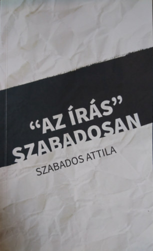 Szabados Attila - "Az írás szabadosan"