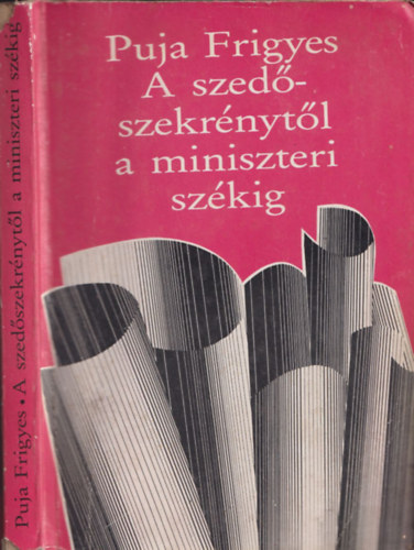 Puja Frigyes - A szedszekrnytl a miniszteri szkig