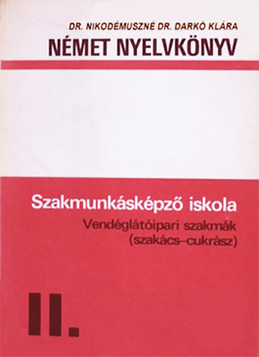 Dr. Nikodmuszn Dr. Dark Klra - Nmet nyelvknyv II. - Szakmunkskpz iskola vendgltipari: szakcs, cukrsz szakmk