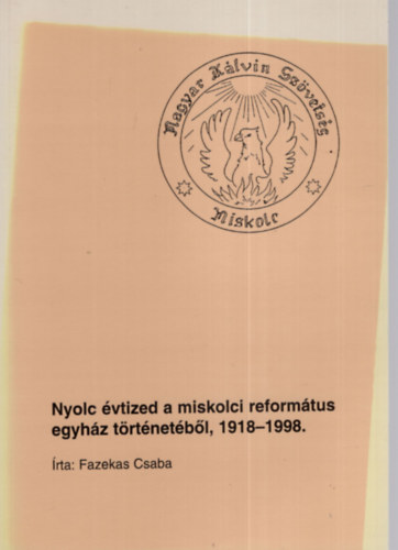 Fazekas Csaba - Nyolc �vtized a miskolci reform�tus egyh�z t�rt�net�b�l, 1918-1998
