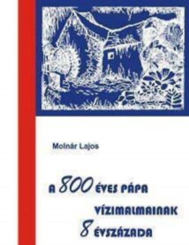 Moln�r Lajos - A 800 �ves P�pa v�zimalmainak 8 �vsz�zada