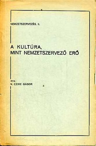 N. Czike G�bor - A kult�ra, mint nemzetszervez� er�