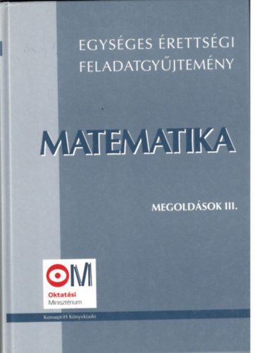 Hortobgyi- Marosvri-Nagyn-Plmai - Egysges rettsgi feladatgyjtemny- Matematika megoldsok III.