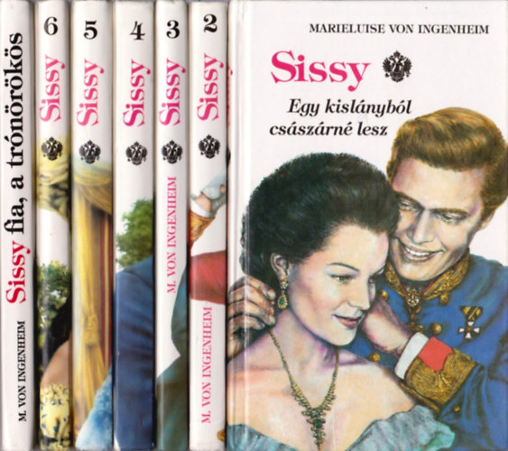 Marieluise von Ingenheim - Sissy 1-6. + Sissy fia, a tr�n�r�k�s (Egy kisl�nyb�l cs�sz�rn� lesz - Egy sz�v �s egy korona -Egy cs�sz�rn� napl�j�b�l - Az �lmok kast�lya - A korona fekete gy�m�ntja - M�r csak az eml�kek...)