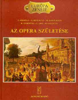 Rescigno, Garavaglia Orselli - Az opera szletse (Eurpa zenje)