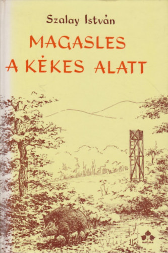 Szalay Istvn - Magasles a Kkes alatt