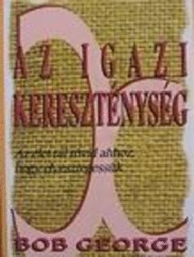 Bob George - Az igazi kereszténység