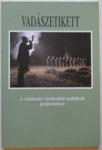 Csekő Sándor szerk. - Vadászetikett - A vadászias viselkedési szabályok gyűjteménye
